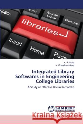 Integrated Library Softwares in Engineering College Libraries K. R. Mulla M. Chandrashekara 9783659154614