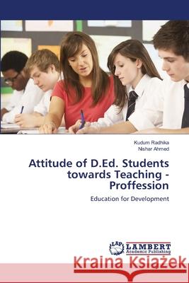 Attitude of D.Ed. Students towards Teaching - Proffession Kudum Radhika, Nishar Ahmed 9783659154669