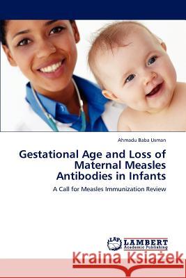 Gestational Age and Loss of Maternal Measles Antibodies in Infants Baba Usman Ahmadu 9783659154713 LAP Lambert Academic Publishing