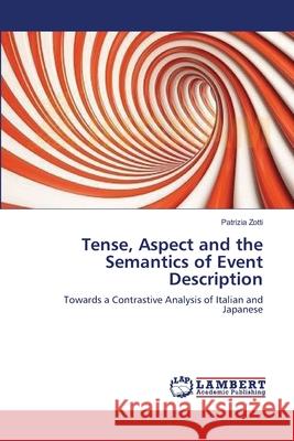 Tense, Aspect and the Semantics of Event Description Patrizia Zotti 9783659154720 LAP Lambert Academic Publishing