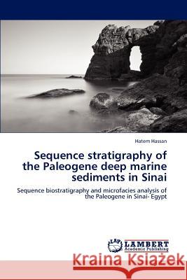 Sequence stratigraphy of the Paleogene deep marine sediments in Sinai Hassan, Hatem 9783659154782
