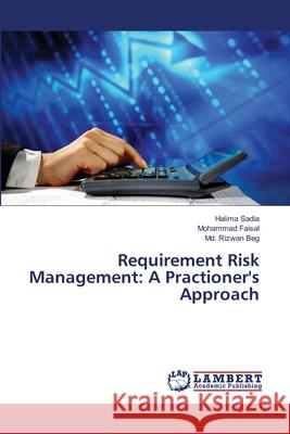 Requirement Risk Management: A Practioner's Approach Sadia, Halima 9783659154942 LAP Lambert Academic Publishing