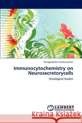 Immunocytochemistry on Neurosecretorycells Kanagalakshmi Vivekanandan 9783659154966