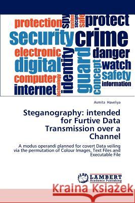 Steganography: intended for Furtive Data Transmission over a Channel Haveliya, Asmita 9783659155017