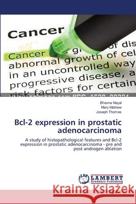 Bcl-2 expression in prostatic adenocarcinoma Nayal, Bhavna 9783659155260 LAP Lambert Academic Publishing