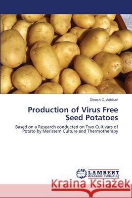 Production of Virus Free Seed Potatoes Dinesh C. Adhikari 9783659155291 LAP Lambert Academic Publishing
