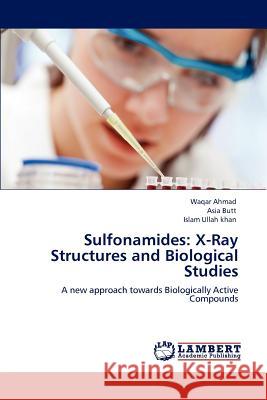 Sulfonamides: X-Ray Structures and Biological Studies Ahmad, Waqar 9783659155314