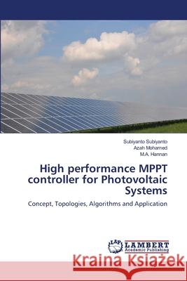 High performance MPPT controller for Photovoltaic Systems Subiyanto, Subiyanto 9783659155369 LAP Lambert Academic Publishing