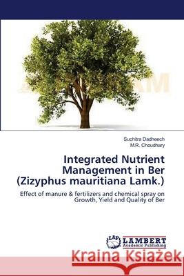 Integrated Nutrient Management in Ber (Zizyphus mauritiana Lamk.) Dadheech, Suchitra 9783659155444 LAP Lambert Academic Publishing