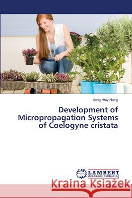 Development of Micropropagation Systems of Coelogyne cristata Naing, Aung Htay 9783659155499