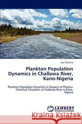 Plankton Population Dynamics in Challawa River, Kano-Nigeria Sani Ibrahim 9783659155871