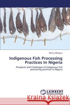 Indigenous Fish Processing Practices in Nigeria Adeogun Mercy 9783659156007