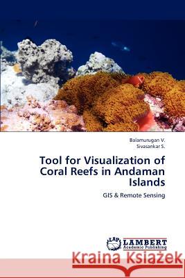 Tool for Visualization of Coral Reefs in Andaman Islands Balamurugan V Sivasankar S 9783659156076