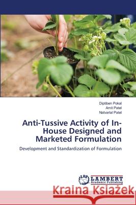 Anti-Tussive Activity of In-House Designed and Marketed Formulation Diptiben Pokal, Amit Patel, Natvarlal Patel 9783659156168