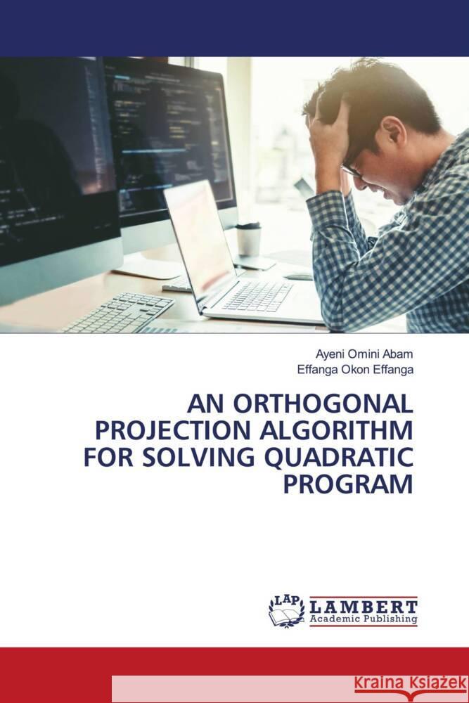 AN ORTHOGONAL PROJECTION ALGORITHM FOR SOLVING QUADRATIC PROGRAM Abam, Ayeni Omini, Effanga, Effanga Okon 9783659156298 LAP Lambert Academic Publishing