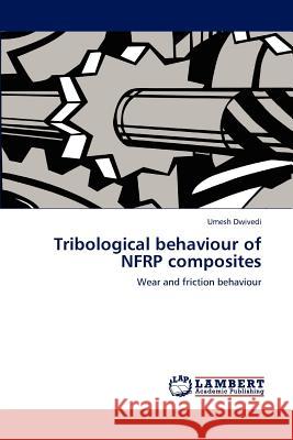 Tribological behaviour of NFRP composites Dwivedi, Umesh 9783659156557