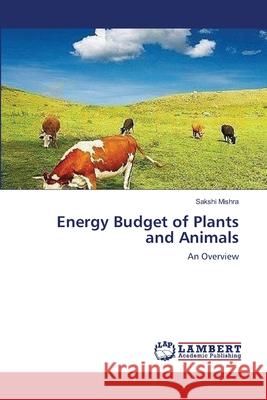 Energy Budget of Plants and Animals Sakshi Mishra 9783659156670