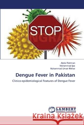 Dengue Fever in Pakistan Abdul Rehman Muhammad Ijaz Muhammad Umai 9783659157240