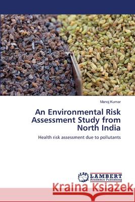 An Environmental Risk Assessment Study from North India Manoj Kumar 9783659157547 LAP Lambert Academic Publishing