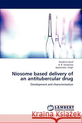 Niosome based delivery of an antitubercular drug Saraf, Shubhini 9783659157776