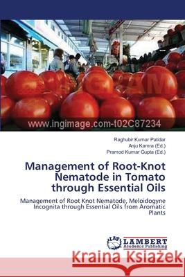 Management of Root-Knot Nematode in Tomato through Essential Oils Patidar, Raghubir Kumar 9783659158094