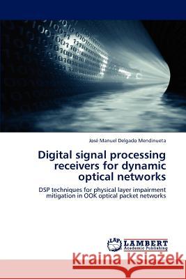 Digital signal processing receivers for dynamic optical networks Delgado Mendinueta, José Manuel 9783659158315