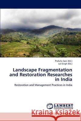 Landscape Fragmentation and Restoration Researches in India Prafulla Soni Lal Singh 9783659158490