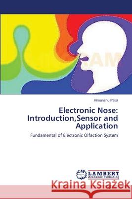 Electronic Nose: Introduction, Sensor and Application Himanshu Patel 9783659158551