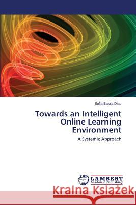 Towards an Intelligent Online Learning Environment Balula Dias Sofia 9783659158582 LAP Lambert Academic Publishing