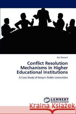 Conflict Resolution Mechanisms in Higher Educational Institutions Ken Ramani 9783659158667