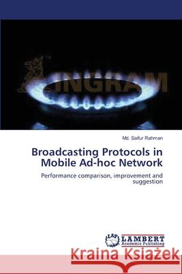 Broadcasting Protocols in Mobile Ad-hoc Network Rahman, MD Saifur 9783659159220
