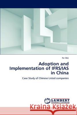 Adoption and Implementation of IFRS/IAS in China Fei Wei (Tsinghua University Dept of Chem Eng China) 9783659159299