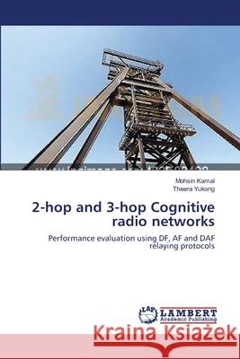 2-hop and 3-hop Cognitive radio networks Kamal, Mohsin 9783659159381 LAP Lambert Academic Publishing