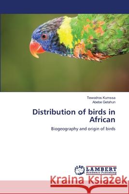 Distribution of birds in African Tewodros Kumssa, Abebe Getahun 9783659159428