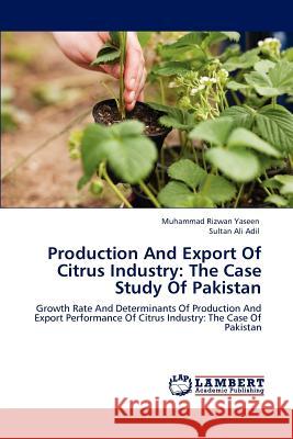 Production And Export Of Citrus Industry: The Case Study Of Pakistan Yaseen, Muhammad Rizwan 9783659159466