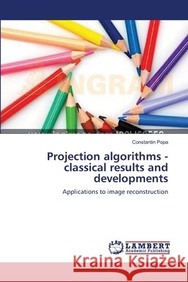 Projection algorithms - classical results and developments Popa, Constantin 9783659159602