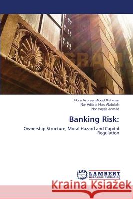 Banking Risk Nora Azureen Abdu Nur Adiana Hiau Abdullah Nor Hayati Ahmad 9783659159657 LAP Lambert Academic Publishing