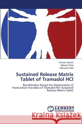 Sustained Release Matrix Tablet of Tramadol HCl Gandhi, Chintan 9783659159848 LAP Lambert Academic Publishing