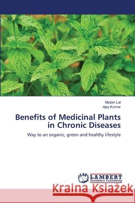 Benefits of Medicinal Plants in Chronic Diseases Madan Lal Ajay Kumar 9783659159954