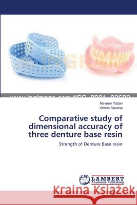 Comparative study of dimensional accuracy of three denture base resin Yadav, Naveen 9783659160004 LAP Lambert Academic Publishing