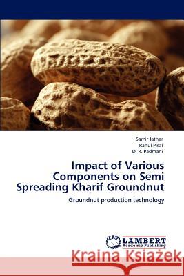 Impact of Various Components on Semi Spreading Kharif Groundnut Samir Jathar, Rahul Pisal, D R Padmani 9783659160271