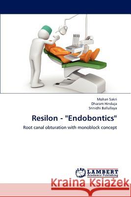 Resilon - ''Endobontics'' Mohan Sakri Dharam Hinduja Srinidhi Ballullaya 9783659160349
