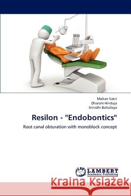 Resilon - ''Endobontics'' Mohan Sakri Dharam Hinduja Srinidhi Ballullaya 9783659160349