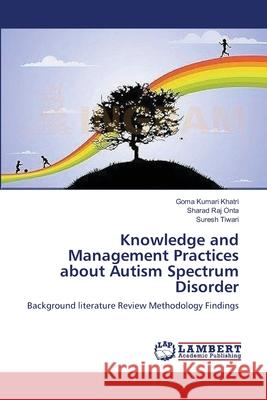 Knowledge and Management Practices about Autism Spectrum Disorder Goma Kumari Khatri Sharad Raj Onta Suresh Tiwari 9783659160363 LAP Lambert Academic Publishing