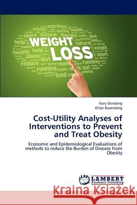 Cost-Utility Analyses of Interventions to Prevent and Treat Obesity Gary Ginsberg Elliot Rosenberg 9783659160462 LAP Lambert Academic Publishing