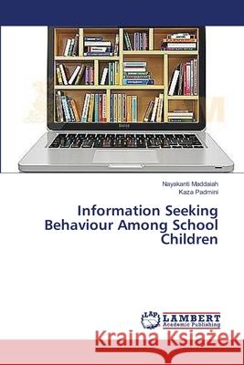 Information Seeking Behaviour Among School Children Maddaiah Nayakanti                       Padmini Kaza 9783659160943