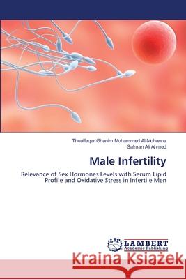 Male Infertility Thualfeqar Ghanim Mohammed Al-Mohanna Salman Ali Ahmed 9783659160998