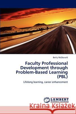 Faculty Professional Development through Problem-Based Learning (PBL) McDonald, Betty 9783659161391 LAP Lambert Academic Publishing