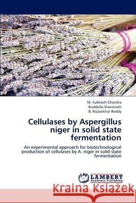 Cellulases by Aspergillus niger in solid state fermentation Chandra, M. Subhosh 9783659161537 LAP Lambert Academic Publishing