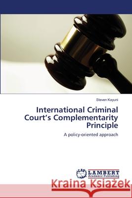 International Criminal Court's Complementarity Principle Steven Kayuni 9783659161797 LAP Lambert Academic Publishing